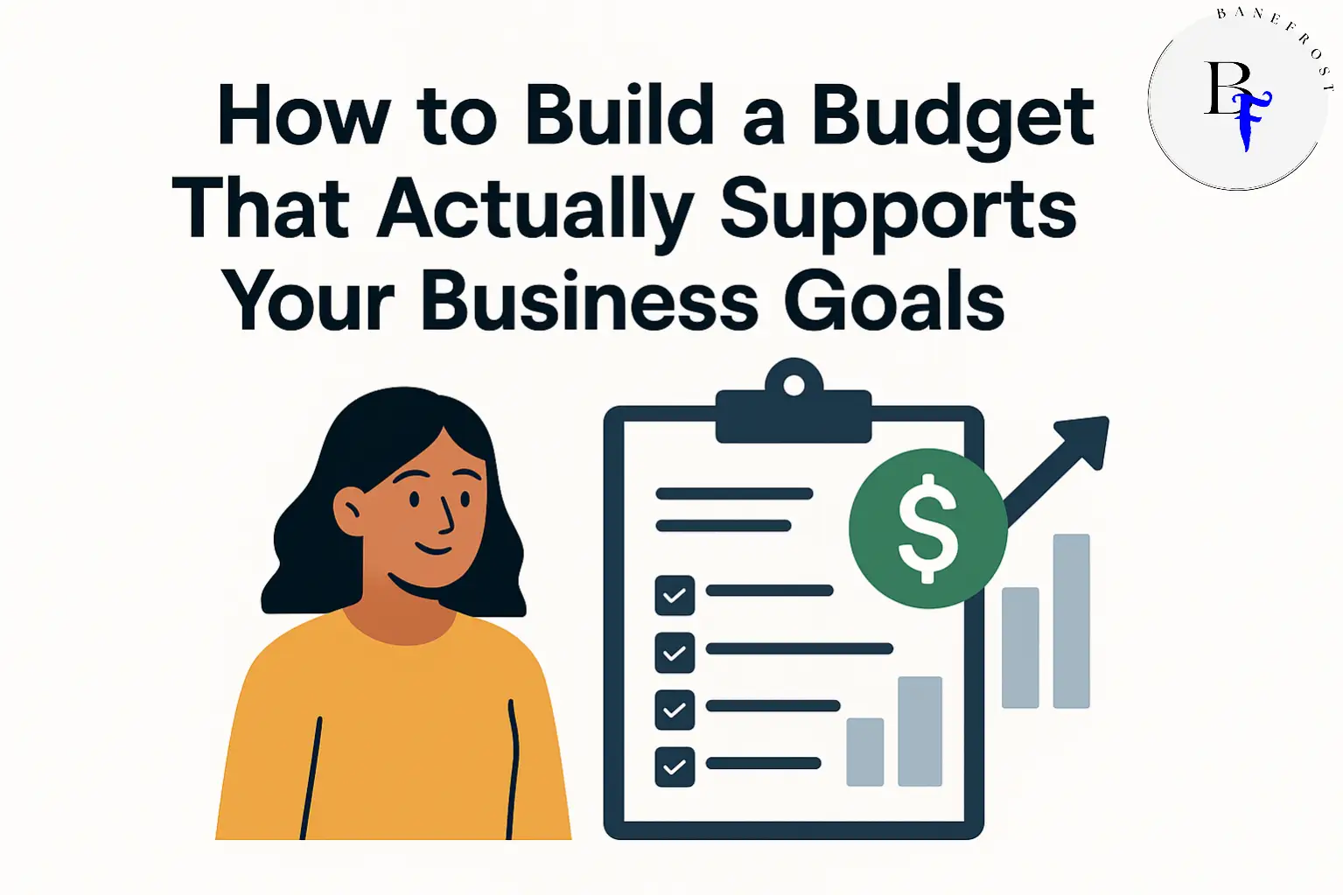 How to Build a Budget That Actually Supports Your Business Goals - BaneFrost