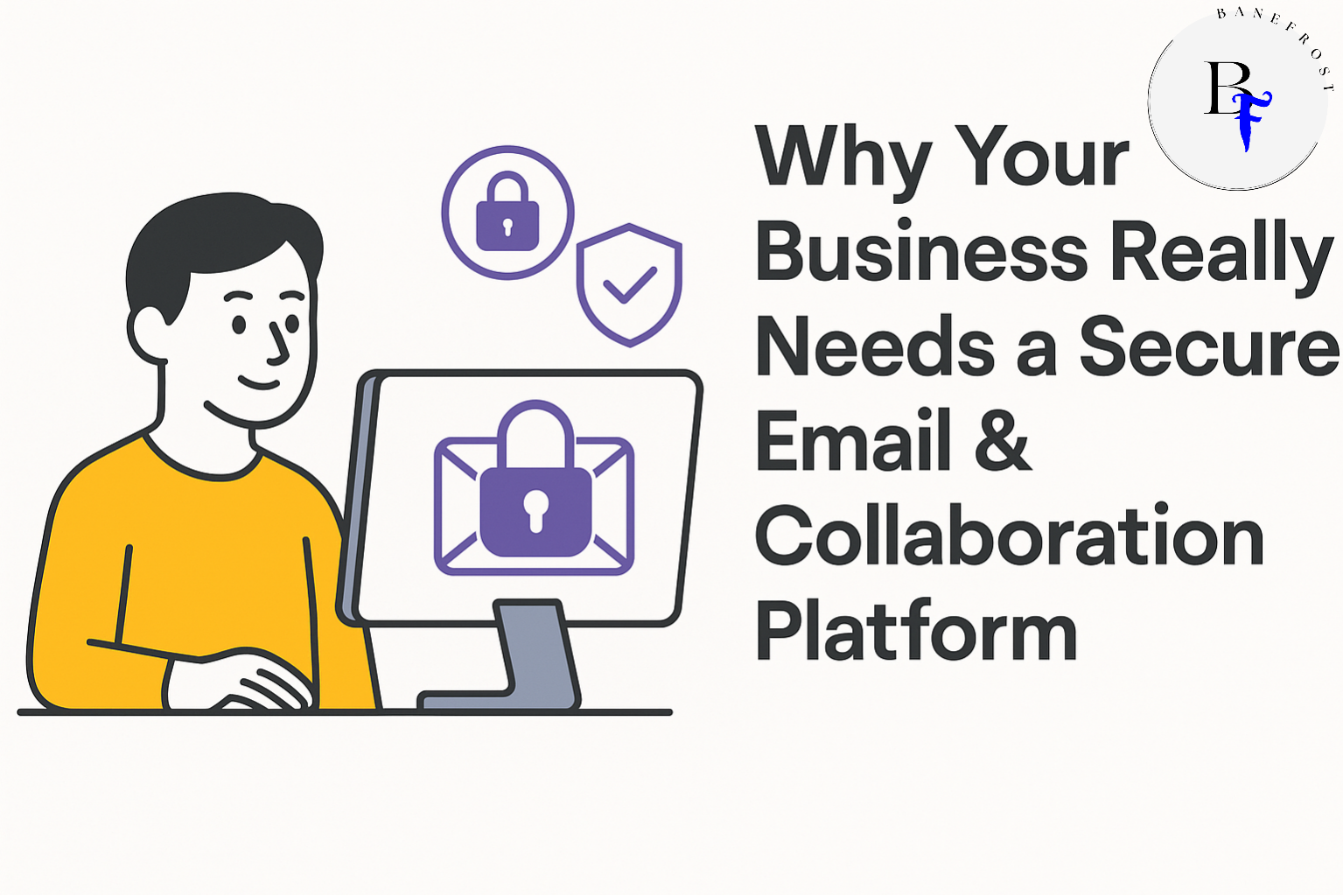 Why-Your-Business-Really-Needs-a-Secure-Email-Collaboration-Platform-BaneFrost